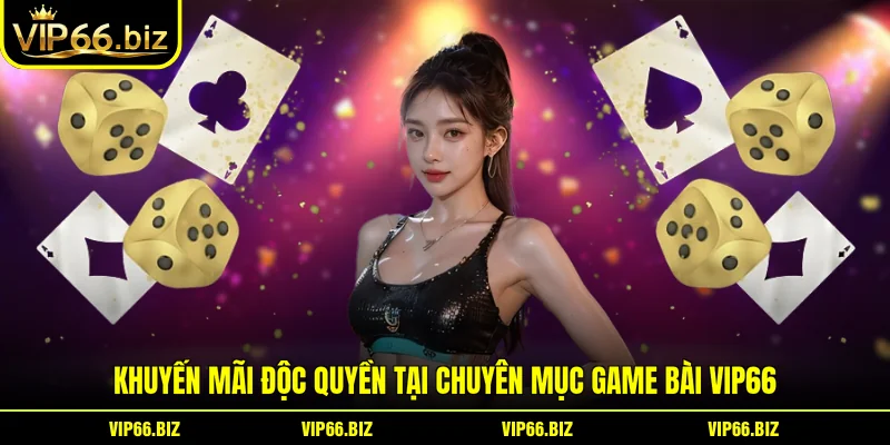 Khuyến mãi độc quyền tại chuyên mục game bài VIP66 Khuyến mãi độc quyền tại chuyên mục game bài VIP66