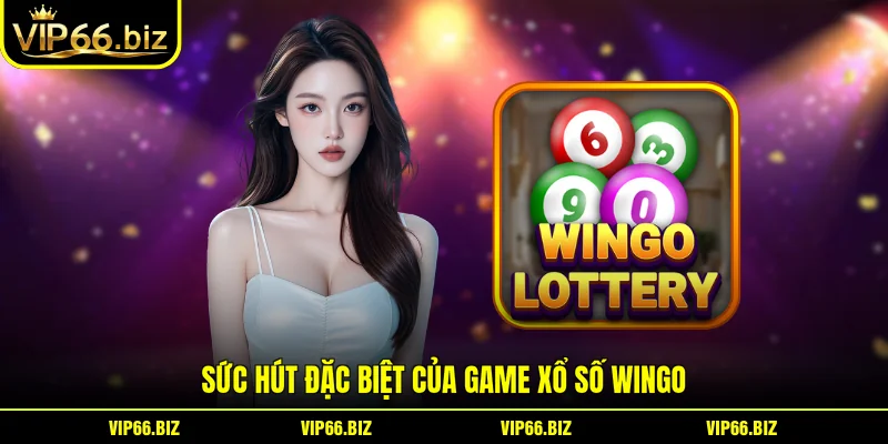 Sức hút đặc biệt của game Xổ số Wingo Sức hút đặc biệt của game Xổ số Wingo