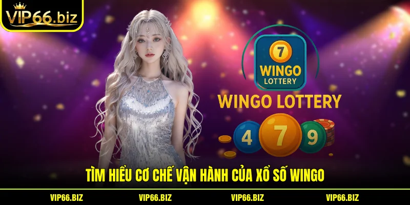 Tìm hiểu cơ chế vận hành của Xổ số Wingo Tìm hiểu cơ chế vận hành của Xổ số Wingo